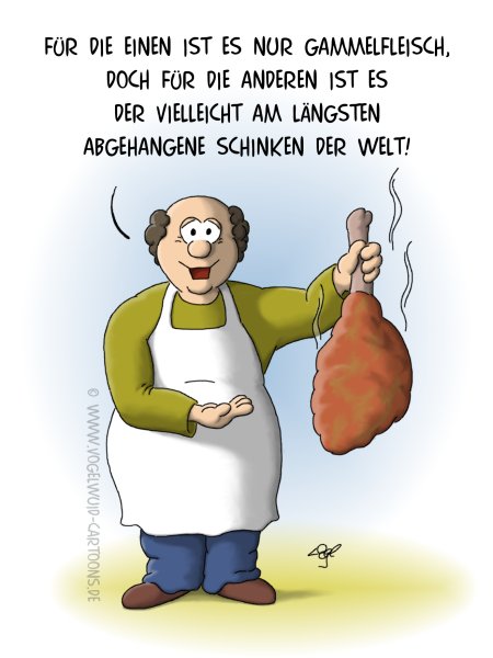 Cartoon Gammelfleisch - 'Für die einen ist es nur Gammelfleisch, doch für die anderen ist es der vielleicht am längsten abgehangene Schinken der Welt!'