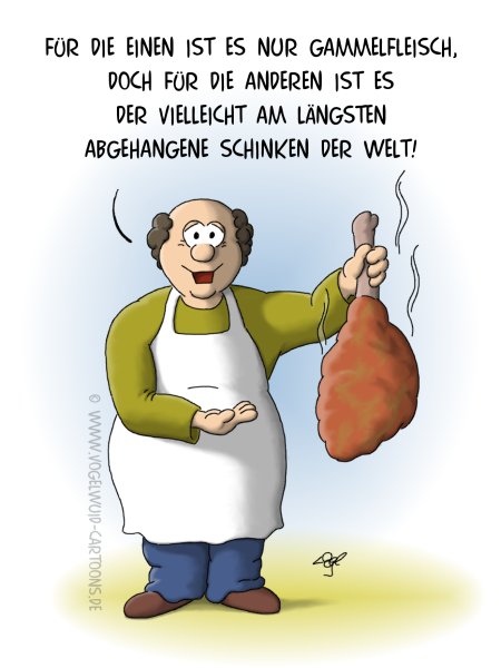 Cartoon Gammelfleisch - 'Fr die einen ist es nur Gammelfleisch, doch fr die anderen ist es der vielleicht am lngsten abgehangene Schinken der Welt!'